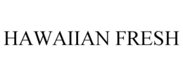HAWAIIAN FRESH trademark