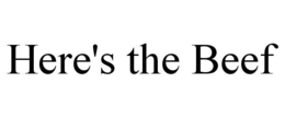 HERE'S THE BEEF trademark