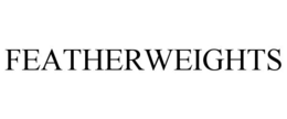FEATHERWEIGHTS trademark