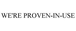 WE'RE PROVEN-IN-USE trademark