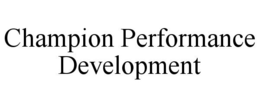 CHAMPION PERFORMANCE DEVELOPMENT trademark