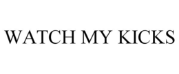 WATCH MY KICKS trademark