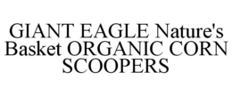 GIANT EAGLE NATURE'S BASKET ORGANIC CORN SCOOPERS trademark