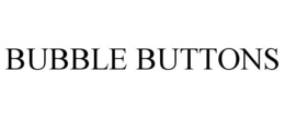 BUBBLE BUTTONS trademark
