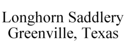 LONGHORN SADDLERY GREENVILLE, TEXAS trademark