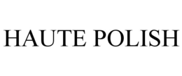 HAUTE POLISH trademark