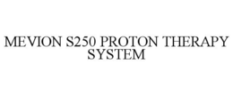 MEVION S250 PROTON THERAPY SYSTEM trademark