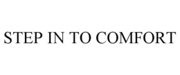 STEP IN TO COMFORT trademark