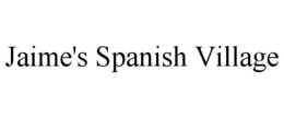 JAIME'S SPANISH VILLAGE trademark