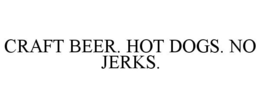 CRAFT BEER. HOT DOGS. NO JERKS. trademark