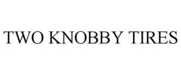 TWO KNOBBY TIRES trademark
