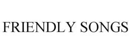 FRIENDLY SONGS trademark
