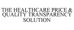 THE HEALTHCARE PRICE & QUALITY TRANSPARENCY SOLUTION trademark