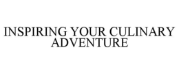 INSPIRING YOUR CULINARY ADVENTURE trademark
