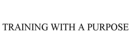 TRAINING WITH A PURPOSE trademark