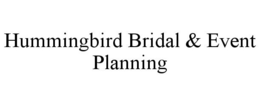HUMMINGBIRD BRIDAL & EVENT PLANNING trademark