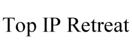 TOP IP RETREAT trademark