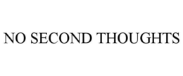 NO SECOND THOUGHTS trademark