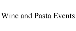 WINE AND PASTA EVENTS trademark
