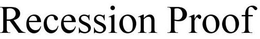 RECESSION PROOF trademark