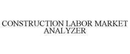 CONSTRUCTION LABOR MARKET ANALYZER trademark