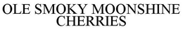 OLE SMOKY MOONSHINE CHERRIES trademark