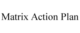 MATRIX ACTION PLAN trademark