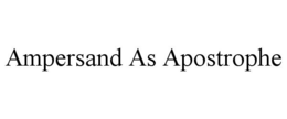 AMPERSAND AS APOSTROPHE trademark
