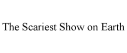 THE SCARIEST SHOW ON EARTH trademark