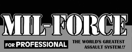 MIL-FORCE FOR PROFESSIONAL THE WORLD'S GREATEST ASSAULT SYSTEM!! trademark