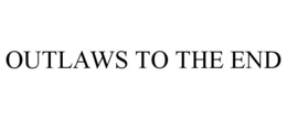 OUTLAWS TO THE END trademark