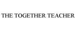 THE TOGETHER TEACHER trademark