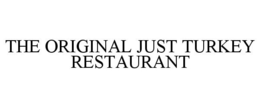 THE ORIGINAL JUST TURKEY RESTAURANT trademark