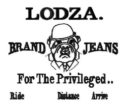 LODZA. BRAND JEANS FOR THE PRIVILEGED..RIDE DISTANCE ARRIVE trademark