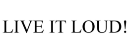 LIVE IT LOUD! trademark