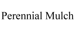 PERENNIAL MULCH trademark