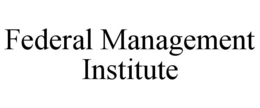 FEDERAL MANAGEMENT INSTITUTE trademark