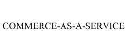 COMMERCE-AS-A-SERVICE trademark