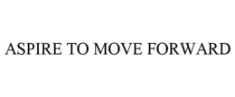 ASPIRE TO MOVE FORWARD trademark