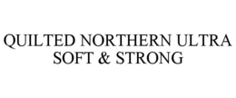 QUILTED NORTHERN ULTRA SOFT & STRONG trademark