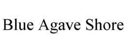 BLUE AGAVE SHORE trademark