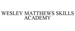 WESLEY MATTHEWS SKILLS ACADEMY trademark