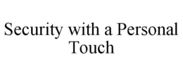 SECURITY WITH A PERSONAL TOUCH trademark