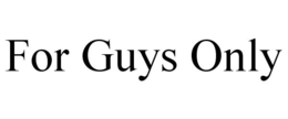 FOR GUYS ONLY trademark