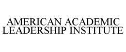 AMERICAN ACADEMIC LEADERSHIP INSTITUTE trademark