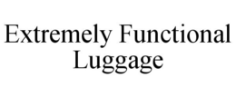 EXTREMELY FUNCTIONAL LUGGAGE trademark