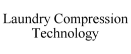 LAUNDRY COMPRESSION TECHNOLOGY trademark