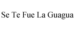 SE TE FUE LA GUAGUA trademark