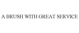 A BRUSH WITH GREAT SERVICE trademark