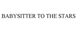 BABYSITTER TO THE STARS trademark